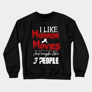 I Like Horror Movies and Like 3 People Crewneck Sweatshirt